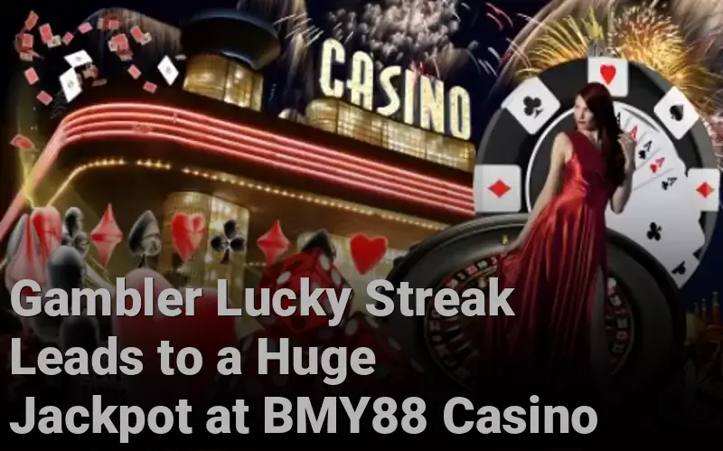 Gambler Lucky Streak Leads to a Huge Jackpot at BMY88 Casino