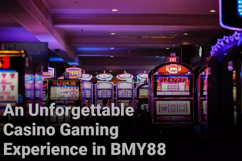 An Unforgettable Casino Gaming Experience in BMY88