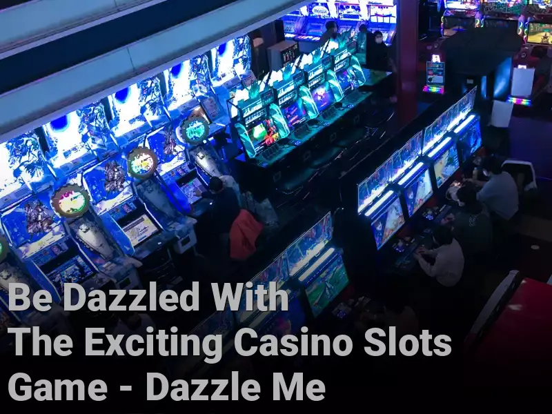Be Dazzled With The Exciting Casino Slots Game - Dazzle Me