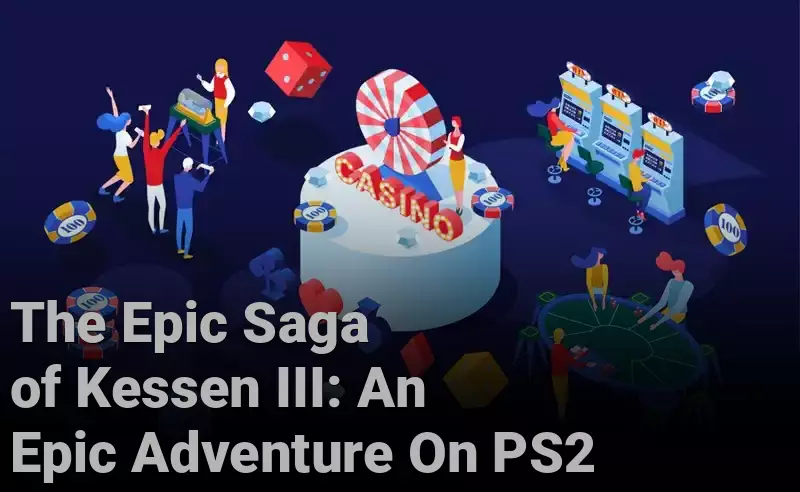 The Epic Saga of Kessen III: An Epic Adventure On PS2