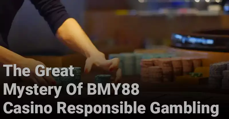 The Great Mystery Of BMY88 Casino Responsible Gambling