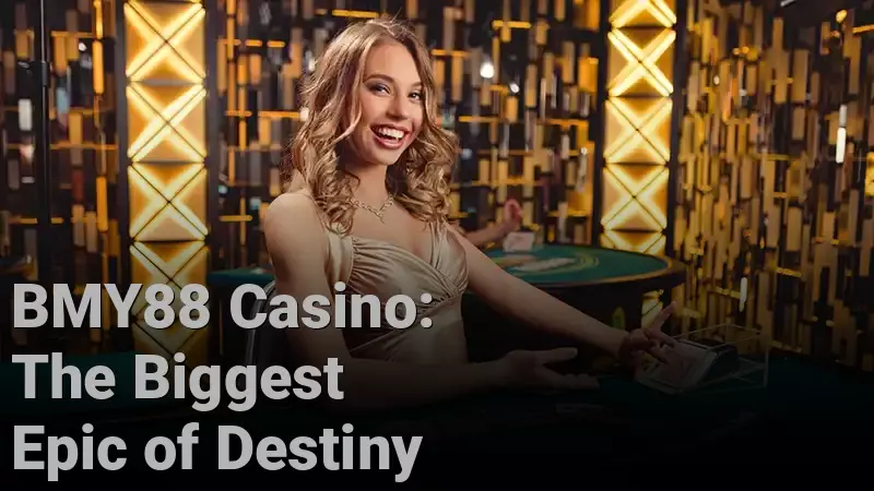 BMY88 Casino: The Biggest Epic of Destiny