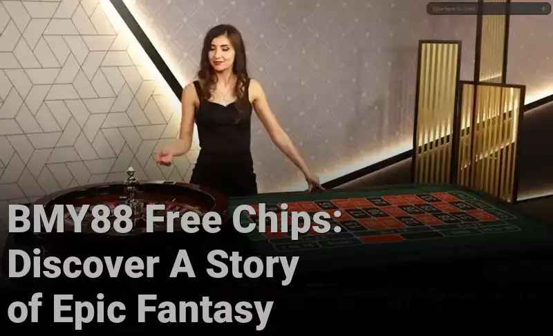 BMY88 Free Chips: Discover A Story of Epic Fantasy