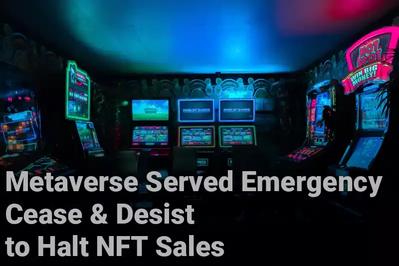Metaverse Served Emergency Cease & Desist to Halt NFT Sales