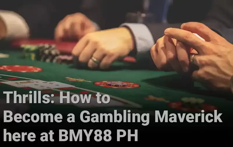 Thrills: How to Become a Gambling Maverick here at BMY88 PH