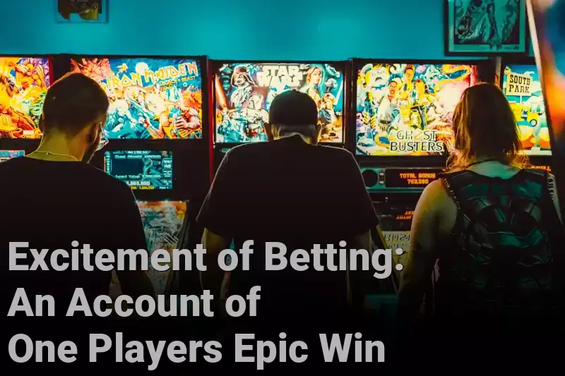 Excitement of Betting: An Account of One Players Epic Win
